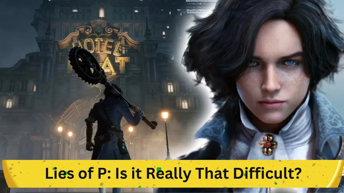 Is Lies of P Really That Difficult? Understanding Its Rigorous Gameplay